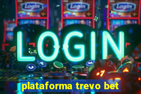 plataforma trevo bet